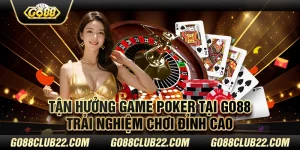 Tận hưởng game Poker tại Go88: Trải nghiệm chơi đỉnh cao