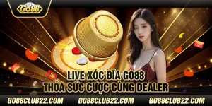 Live xóc đĩa Go88 - Thỏa sức cược cùng dealer