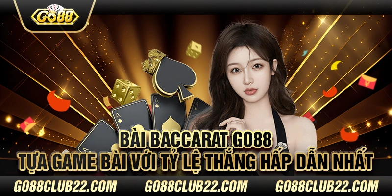 Bài baccarat Go88 – Tựa game bài với tỷ lệ thắng hấp dẫn