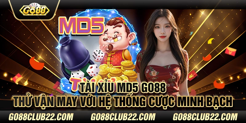 Tài Xỉu MD5 Go88 – Thử vận may với hệ thống cược minh bạch