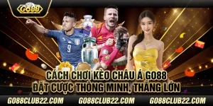 Cách chơi kèo Châu Á Go88 – Đặt cược thông minh, thắng lớn