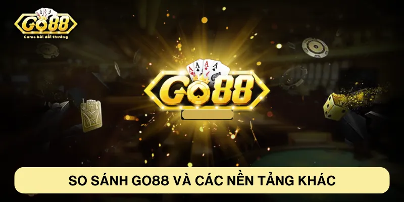 So sánh các tiêu chí của Go88 với các nền tảng khác