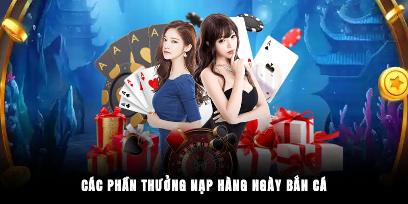 Các phần thưởng nạp hàng ngày bắn cá