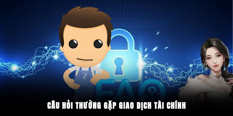 Câu hỏi thường gặp giao dịch tài chính