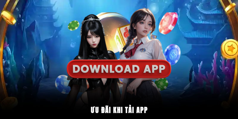 Ưu đãi khi tải app